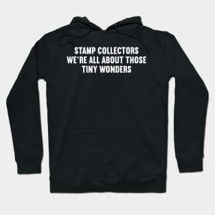 Stamp Collectors We're All About Those Tiny Wonders Hoodie